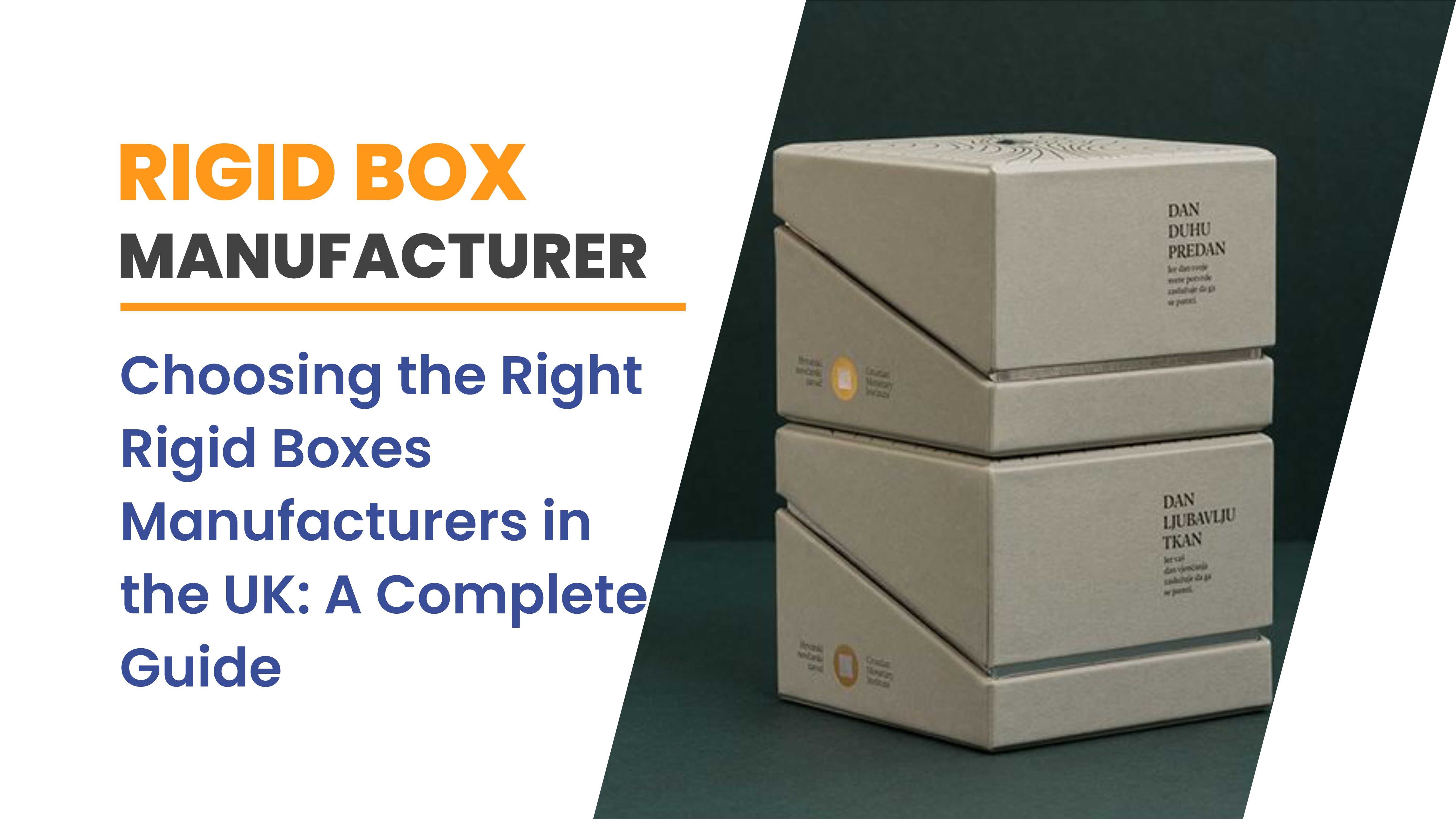 Choosing the Right Rigid Boxes Manufacturers in the UK: A Complete Guide